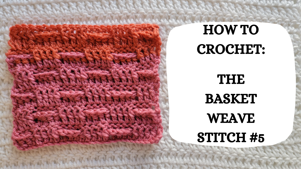 Crochet Video Tutorial How To Crochet The Basket Weave Stitch 5