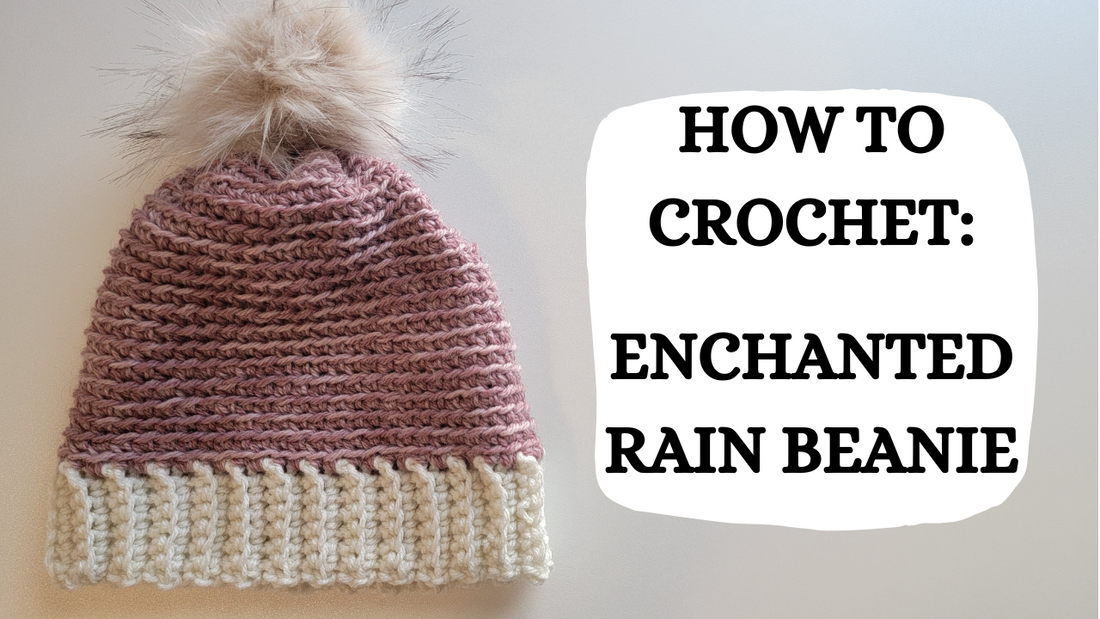 Photo Tutorial – Crochet Pattern: Enchanted Rain Beanie!
