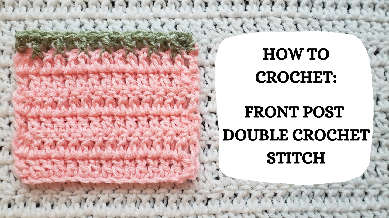 Crochet Video Tutorial How To Crochet Front Post Double Crochet Sti