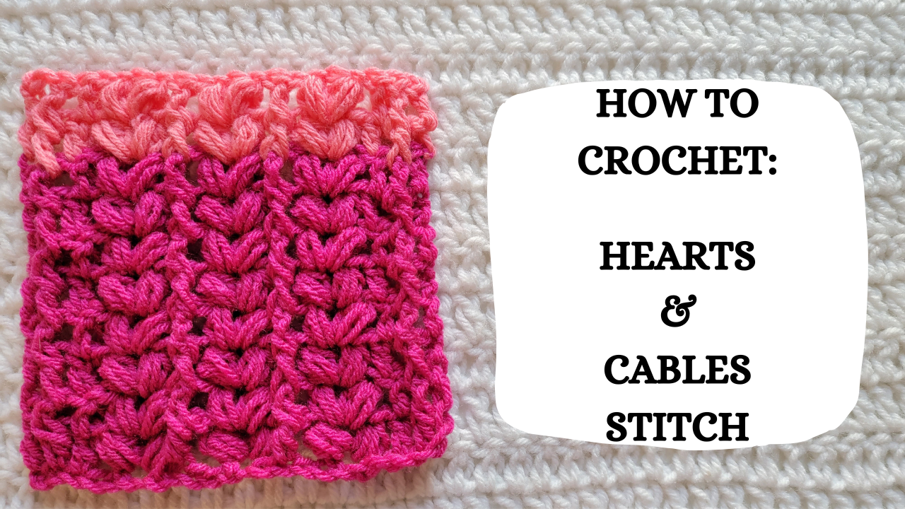 Crochet Video Tutorial How To Crochet Hearts Cables Stitch