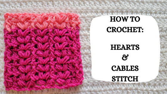 Crochet Video Tutorial - How To Crochet: Hearts & Cables Stitch