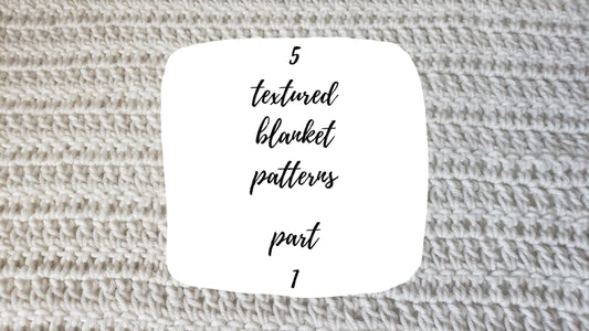 5 Textured Blanket Patterns! - Part 1