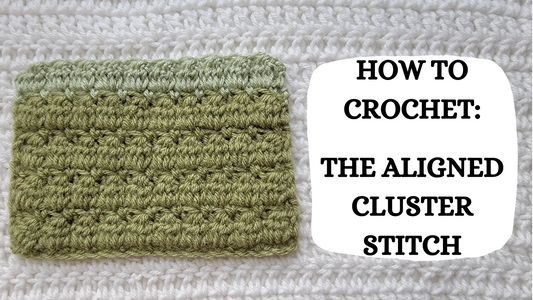 Crochet Video Tutorial - How To Crochet: The Aligned Cluster Stitch!