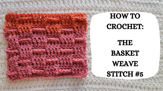 Crochet Video Tutorial - How To Crochet: Basket Weave Stitch #5!