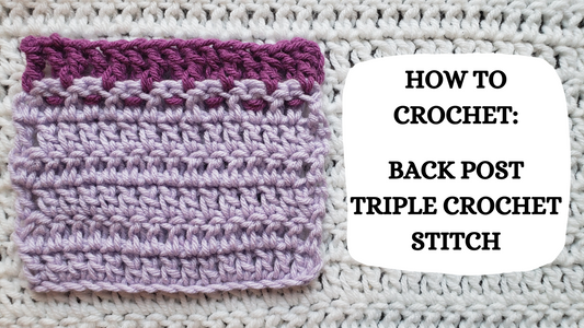 Crochet Video Tutorial - How To Crochet: Back Post Triple Crochet Stitch!