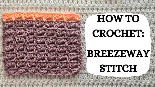 Crochet Video Tutorial - How To Crochet: Breezeway Stitch!