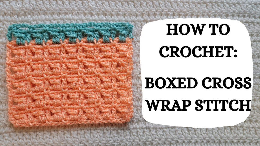 Crochet Video Tutorial -How To Crochet: Boxed Cross Wrap Stitch!