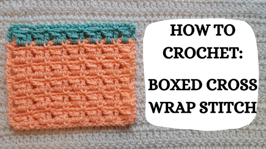 Crochet Video Tutorial -How To Crochet: Boxed Cross Wrap Stitch!