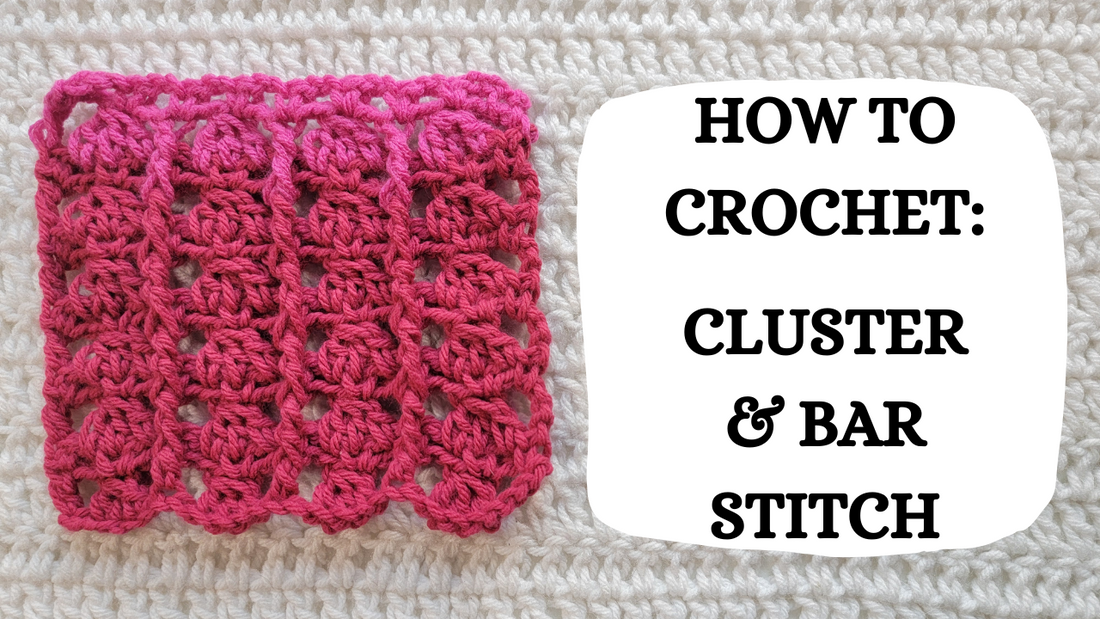 Crochet Video Tutorial - How To Crochet: Cluster & Bar Stitch!