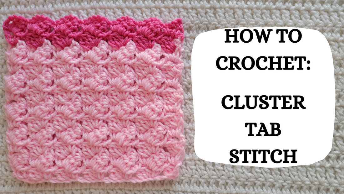 Photo Tutorial – How To Crochet: Cluster Tab Stitch!