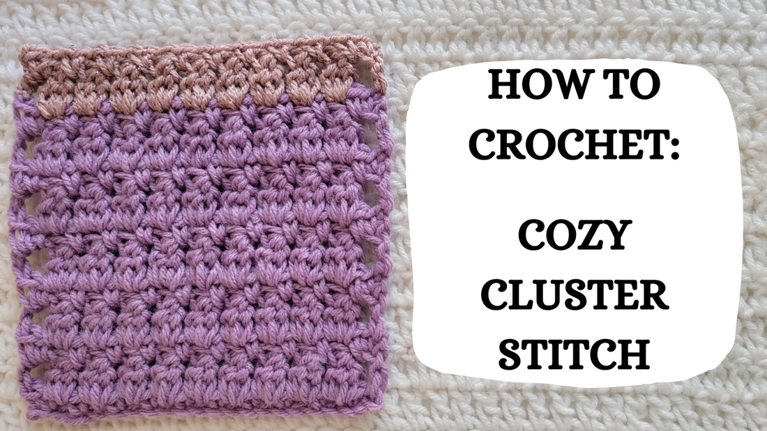 Crochet Video Tutorial - How To Crochet: Cozy Cluster Stitch!
