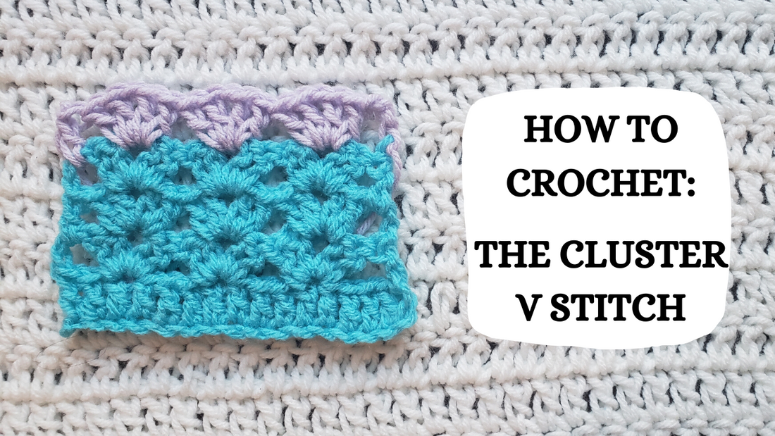 Photo Tutorial – How To Crochet: The Cluster V Stitch!