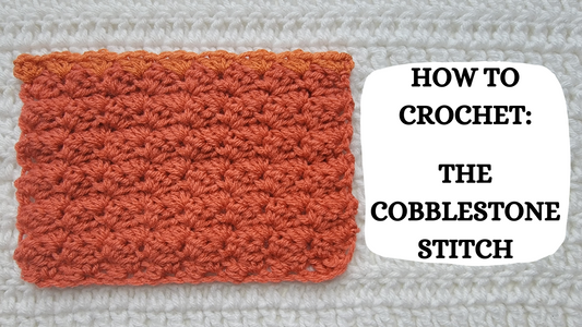 Photo Tutorial – How To Crochet: The Cobblestone Stitch!