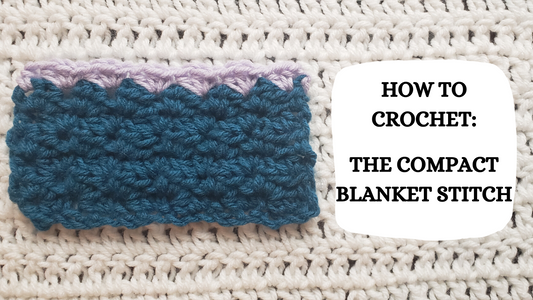 Photo Tutorial - How To Crochet: The Compact Blanket Stitch!