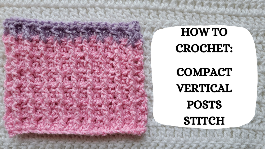 Photo Tutorial - How To Crochet: Compact Vertical Posts Stitch!