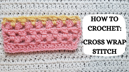 Free Crochet Pattern: Cross Wrap Crochet Stitch!