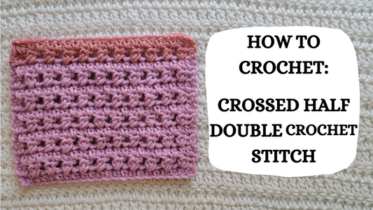 Photo Tutorial – How To Crochet: Crossed Half Double Crochet Stitch!