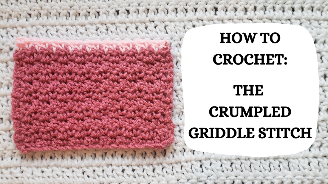 Crochet Video Tutorial - How To Crochet: The Crumpled Griddle Stitch!