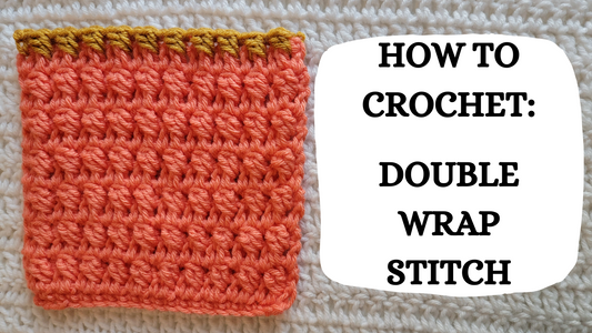 Crochet Video Tutorial - How To Crochet: Double Wrap Stitch!