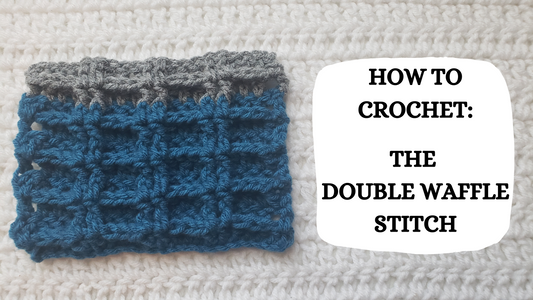 Crochet Video Tutorial - How To Crochet: The Double Waffle Stitch!