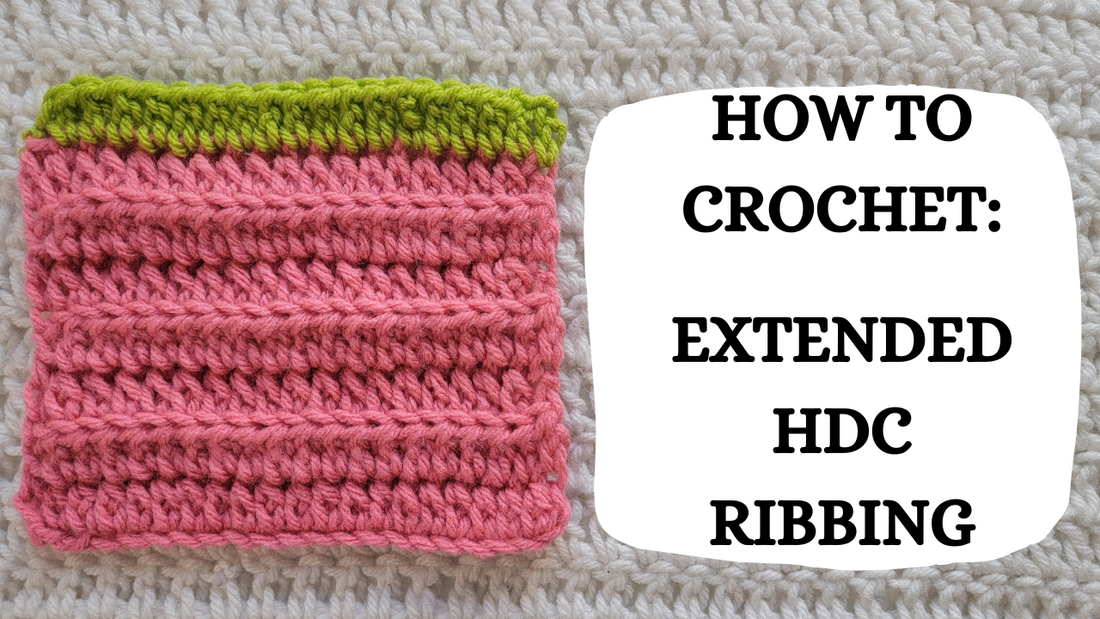 Crochet Video Tutorial - How To Crochet: Extended Half Double Crochet Ribbing!