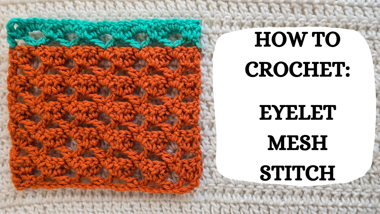 Crochet Video Tutorial - How To Crochet: Eyelet Mesh Stitch ...