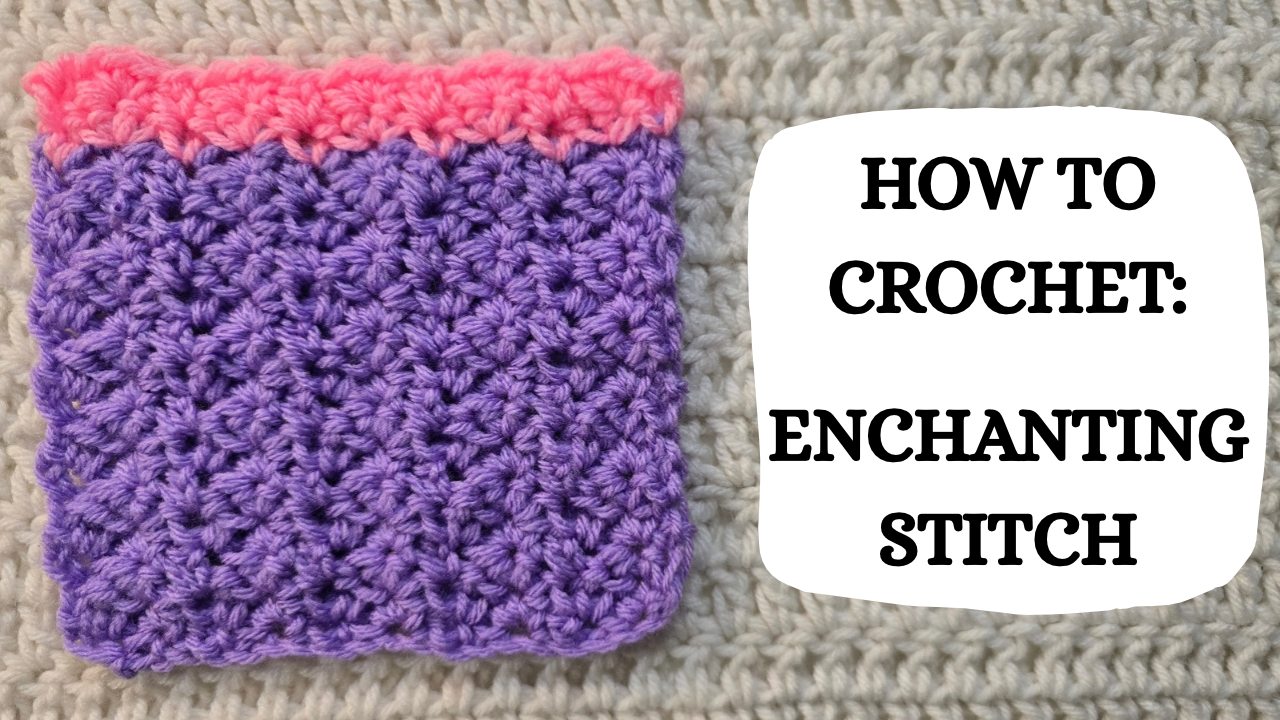Crochet Video Tutorial - How To Crochet: Enchanting Stitch ...