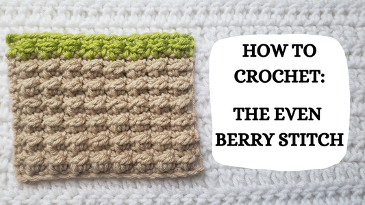 Crochet Video Tutorial - How To Crochet: The Even Berry Stitch!