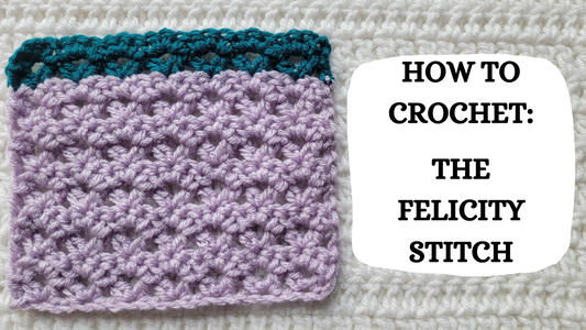 Photo Tutorial – How To Crochet: The Felicity Stitch!