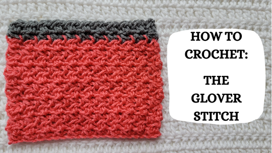 Photo Tutorial - How To Crochet: The Glover Stitch!