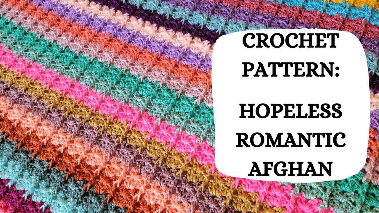 Crochet Video Tutorial - Crochet Pattern: Hopeless Romantic Afghan ...