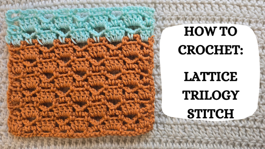 Photo Tutorial – How To Crochet: Lattice Trilogy Stitch!