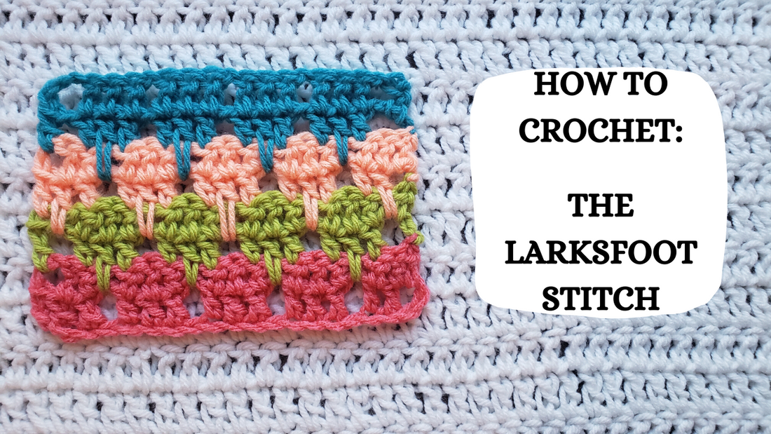 Crochet Video Tutorial - How To Crochet: The Larksfoot Stitch!