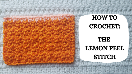 Crochet Video Tutorial - How To Crochet: The Lemon Peel Stitch!