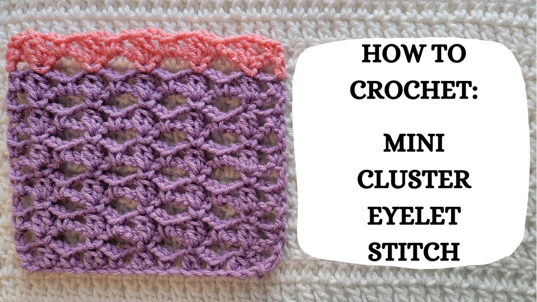 Photo Tutorial – How To Crochet: Mini Cluster Eyelet Stitch!