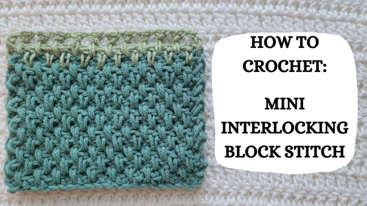 Photo Tutorial – How To Crochet: Mini Interlocking Block Stitch!