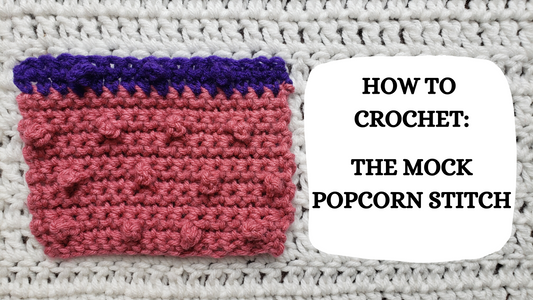 Crochet Video Tutorial - How To Crochet: The Mock Popcorn Stitch!