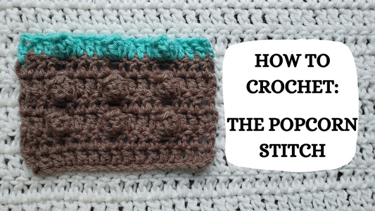 Crochet Video Tutorial - How To Crochet: The Popcorn Stitch!