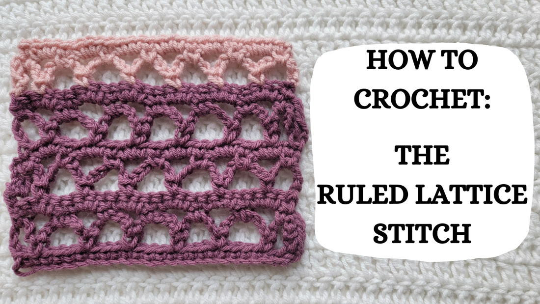 Crochet Video Tutorial - How To Crochet: The Ruled Lattice Stitch!