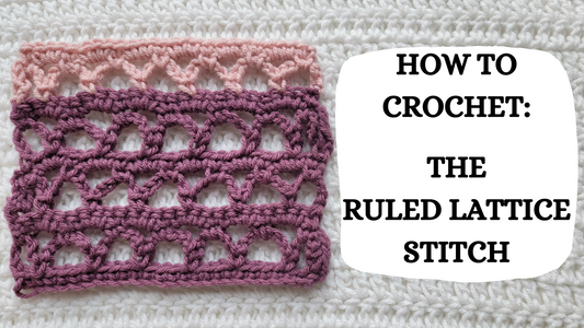 Photo Tutorial – How To Crochet: The Ruled Lattice Stitch!