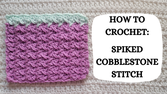 Photo Tutorial – How To Crochet: Spiked Cobblestone Stitch!