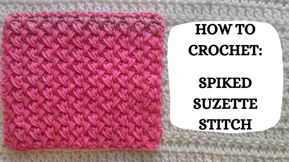 Photo Tutorial – How To Crochet: Spiked Suzette Stitch!