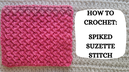 Photo Tutorial – How To Crochet: Spiked Suzette Stitch!