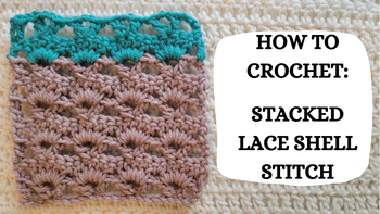 Photo Tutorial – How To Crochet: Stacked Lace Shell Stitch ...