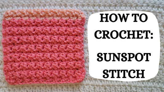 Photo Tutorial – How To Crochet: Sunspot Stitch!