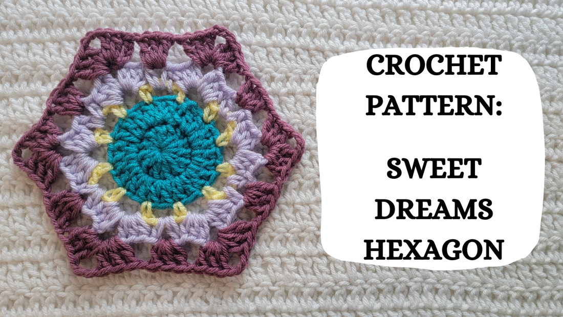 Photo Tutorial – Crochet Pattern: Sweet Dreams Hexagon!