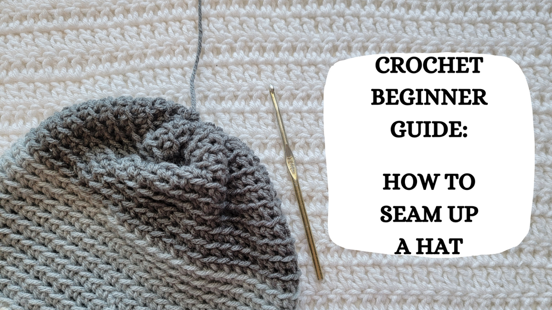 Video Tutorial - Crochet Beginner Guide: How to Seam Up A Hat!