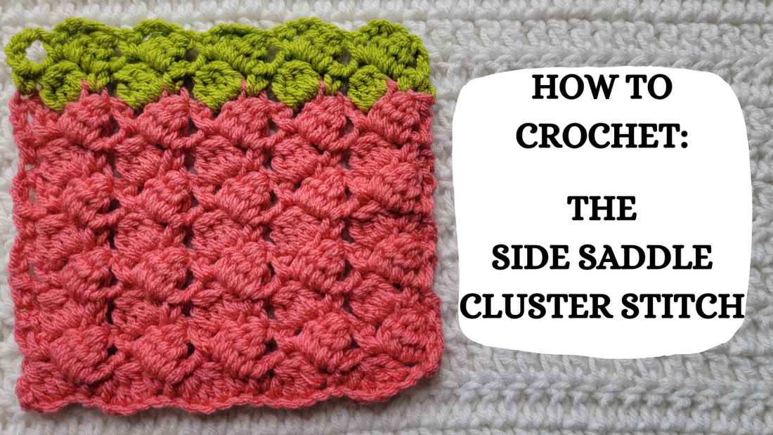 Crochet Video Tutorial - How To Crochet: The Side Saddle Cluster Stitch!