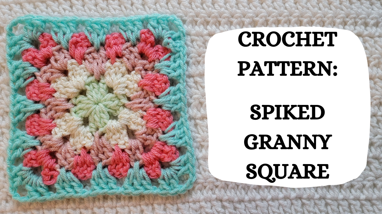 Crochet Video Tutorial - Crochet Pattern: Spiked Granny Square ...