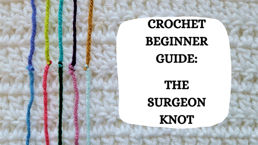 Crochet Video Tutorial: Crochet Beginner Guide: The Surgeon Knot!